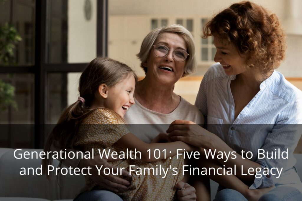 Learn essential methods to build and protect your family's financial legacy to provide a prosperous future for upcoming generations.