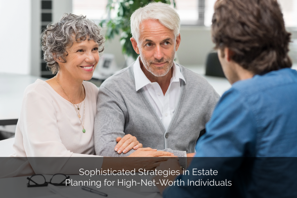 Discover advanced estate planning strategies for high-net-worth individuals to secure your financial legacy.